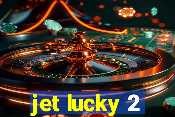 jet lucky 2